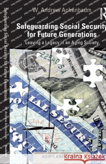 Safeguarding Social Security for Future Generations: Leaving a Legacy in an Aging Society Achenbaum, W. Andrew 9781032386348