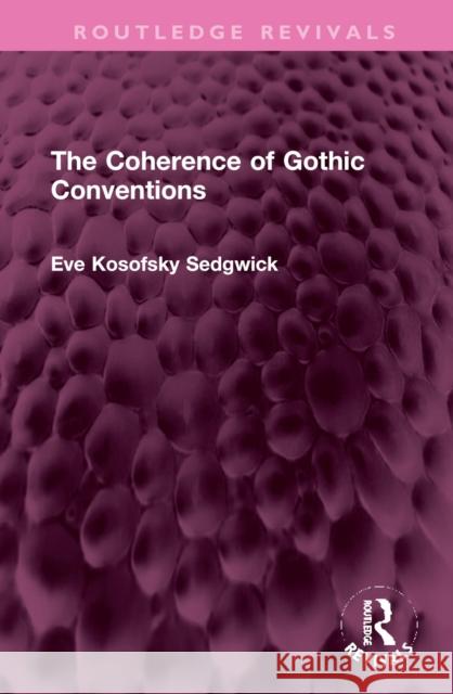 The Coherence of Gothic Conventions Eve Kosofsky Sedgwick 9781032386485 Taylor & Francis Ltd