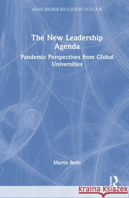 The New Leadership Agenda: Pandemic Perspectives from Global Universities Betts, Martin 9781032386591 Taylor & Francis Ltd