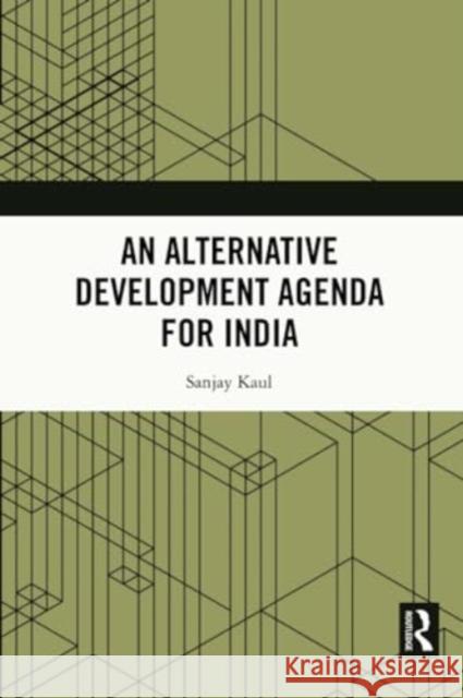 An Alternative Development Agenda for India Sanjay Kaul 9781032386669 Routledge Chapman & Hall