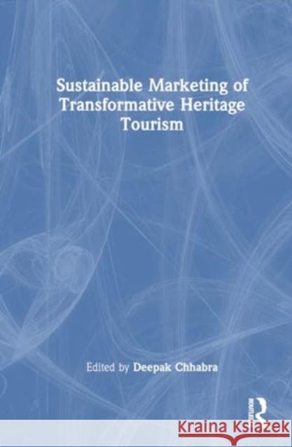 Sustainable Marketing of Transformative Heritage Tourism Deepak Chhabra 9781032386676 Routledge