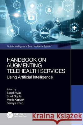 Handbook on Augmenting Telehealth Services: Using Artificial Intelligence Sonali Vyas Sunil Gupta Monit Kapoor 9781032386805 CRC Press
