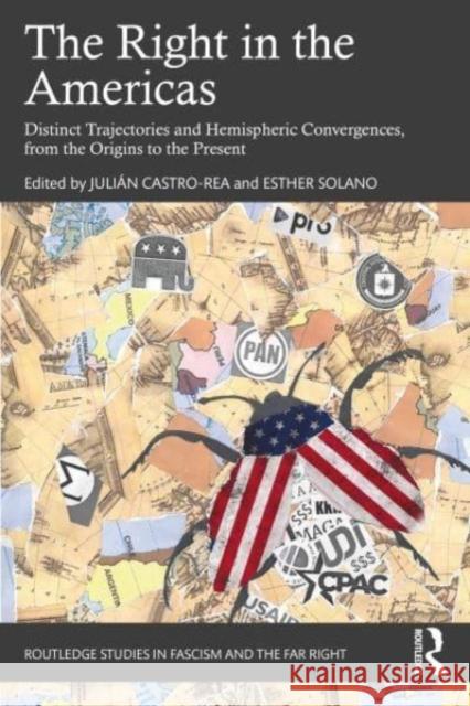 The Right in the Americas: Distinct Trajectories and Hemispheric Convergences, from the Origins to the Present Juli?n Castro-Rea Esther Solano 9781032386959