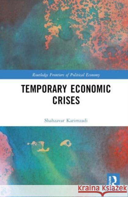 Temporary Economic Crises Shahzavar Karimzadi 9781032386973 Taylor & Francis Ltd