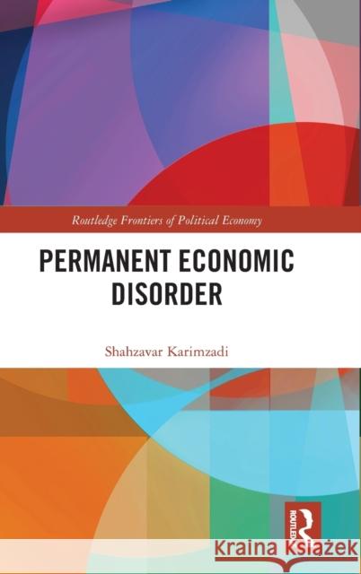 Permanent Economic Disorder Shahzavar Karimzadi 9781032386997 Taylor & Francis Ltd