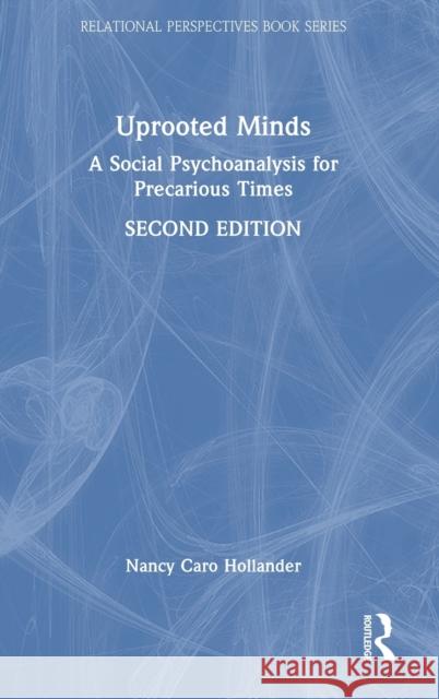 Uprooted Minds: A Social Psychoanalysis for Precarious Times Hollander, Nancy Caro 9781032387109 Taylor & Francis Ltd