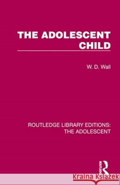 The Adolescent Child W. D. Wall 9781032387154 Routledge