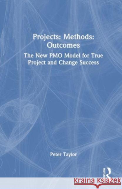 Projects: Methods: Outcomes Peter (Head of Global PMO, Aptos Retail, UK) Taylor 9781032387321 Taylor & Francis Ltd