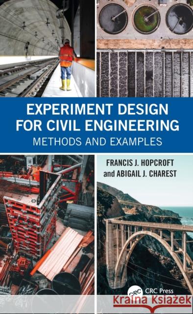 Experiment Design for Civil Engineering: Methods and Examples Francis J. Hopcroft Abigail J. Charest 9781032387703