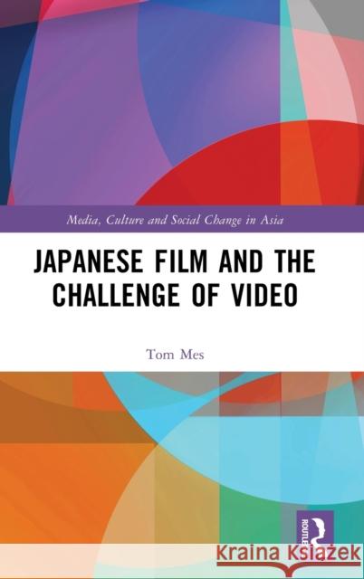 Japanese Film and the Challenge of Video Tom Mes 9781032387956 Taylor & Francis Ltd