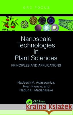 Nanoscale Technologies in Plant Sciences: Principles and Applications Nadeesh M Ryan Rienzie Nadun H 9781032388069 CRC Press