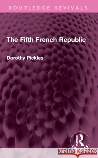 The Fifth French Republic Dorothy Pickles 9781032388120 Routledge