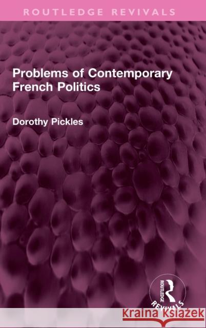 Problems of Contemporary French Politics Dorothy Pickles 9781032388281 Taylor & Francis Ltd