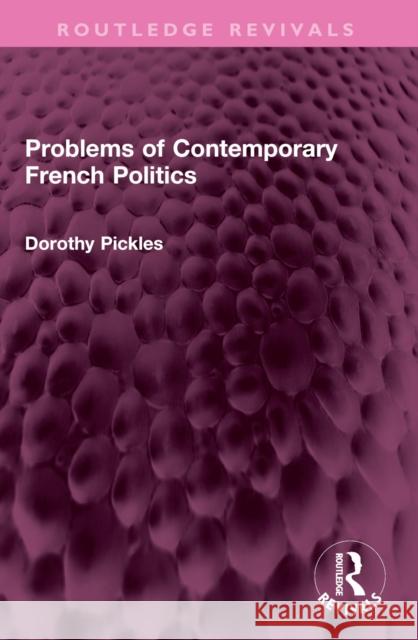 Problems of Contemporary French Politics Dorothy Pickles 9781032388311 Routledge