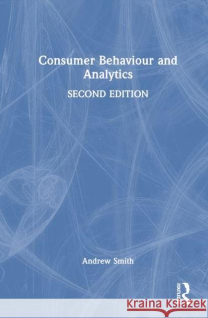 Consumer Behaviour and Analytics Andrew (University of Westminster, UK) Smith 9781032388373 Taylor & Francis Ltd