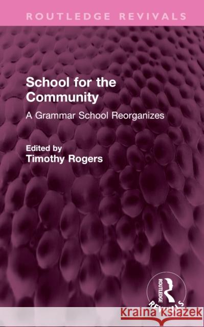 School for the Community: A Grammar School Reorganizes Rogers, Timothy 9781032388632
