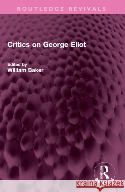 Critics on George Eliot William Baker 9781032388762