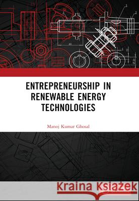 Entrepreneurship in Renewable Energy Technologies Manoj Kumar Ghosal 9781032388922
