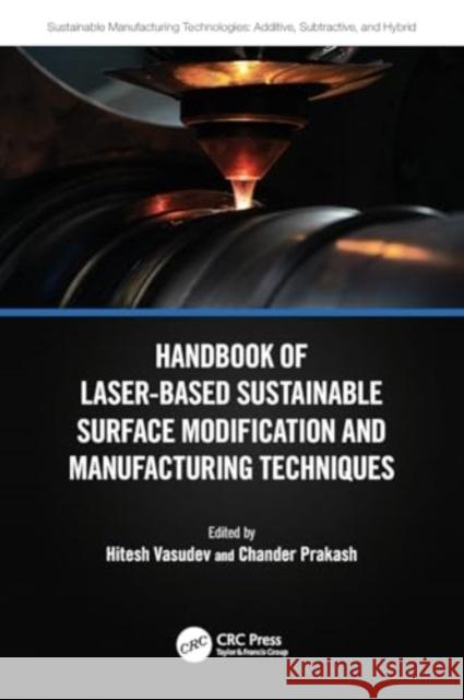 Handbook of Laser-Based Sustainable Surface Modification and Manufacturing Techniques Hitesh Vasudev Chander Prakash 9781032389097