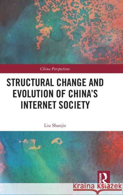 Structural Change and Evolution of China's Internet Society Liu Shaojie 9781032389196