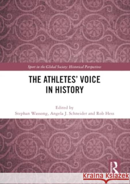 The Athletes' Voice in History Stephan Wassong Angela J. Schneider Rob Hess 9781032389233 Routledge