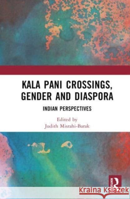 Kala Pani Crossings, Gender and Diaspora  9781032389295 Taylor & Francis Ltd