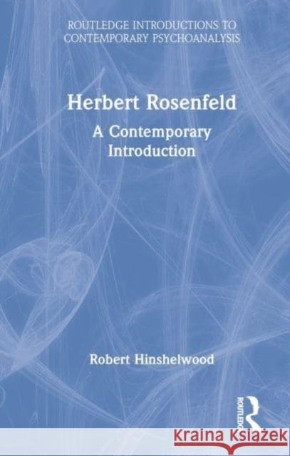 Herbert Rosenfeld: A Contemporary Introduction Hinshelwood, Robert 9781032389424