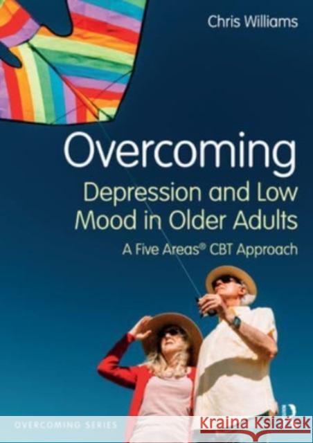 Overcoming Depression and Low Mood in Older Adults Chris (Professor of Psychosocial Psychiatry at University of Glasgow, United Kingdom) Williams 9781032389448 Taylor & Francis Ltd