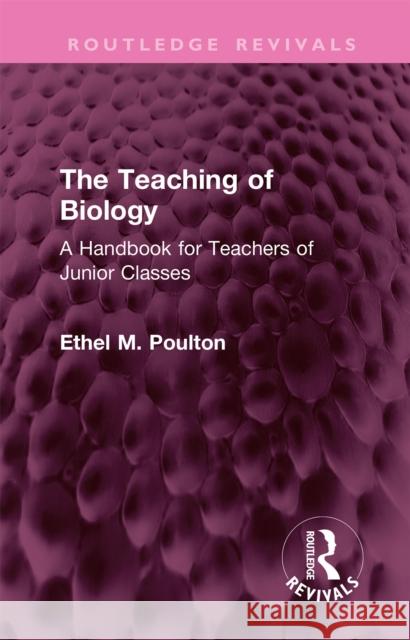 The Teaching of Biology: A Handbook for Teachers of Junior Classes Poulton, Ethel M. 9781032389547 Taylor & Francis Ltd