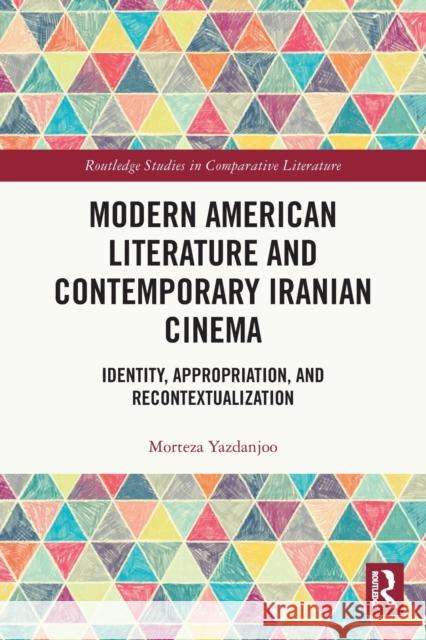Modern American Literature and Contemporary Iranian Cinema: Identity, Appropriation, and Recontextualization Yazdanjoo, Morteza 9781032389721 Taylor & Francis Ltd
