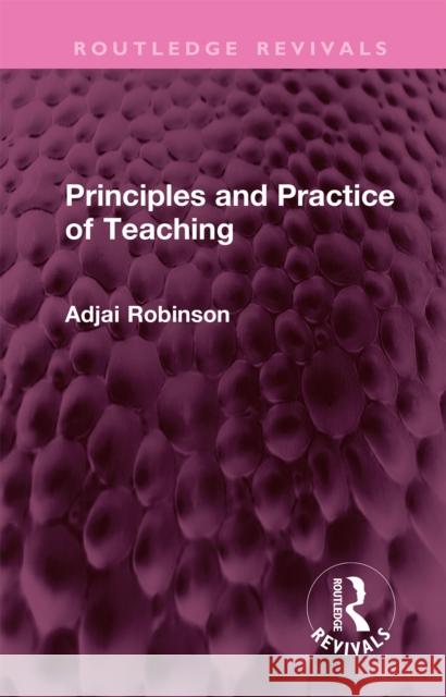 Principles and Practice of Teaching Adjai Robinson 9781032389745 Taylor & Francis Ltd