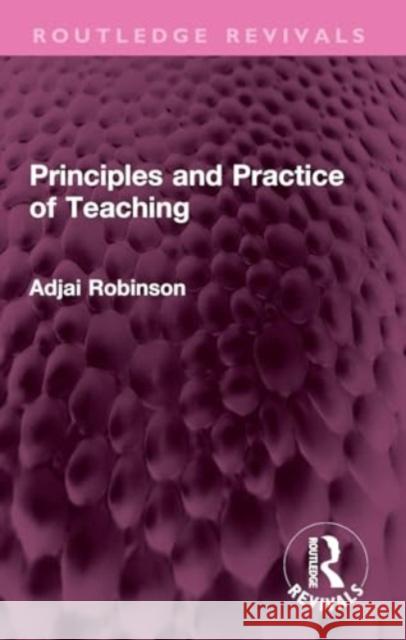 Principles and Practice of Teaching Adjai Robinson 9781032389813 Taylor & Francis Ltd