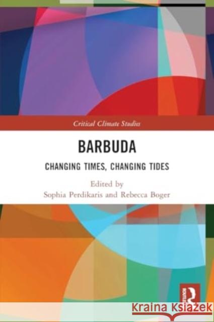 Barbuda: Changing Times, Changing Tides Sophia Perdikaris Rebecca Boger 9781032390147 Routledge Chapman & Hall