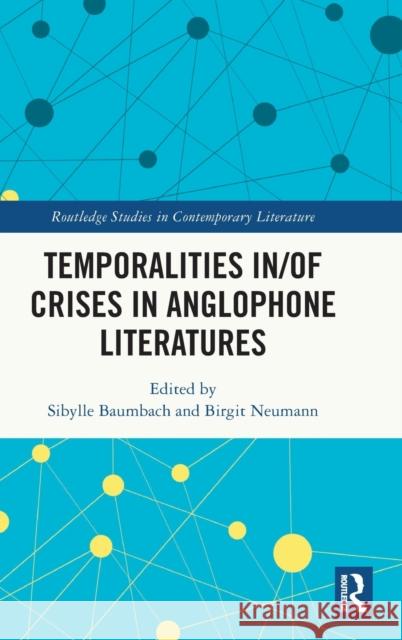 Temporalities in/of Crises in Anglophone Literatures Sibylle Baumbach Birgit Neumann 9781032390307