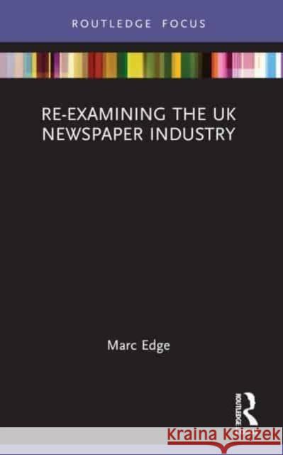 Re-Examining the UK Newspaper Industry Marc Edge 9781032390352 Routledge