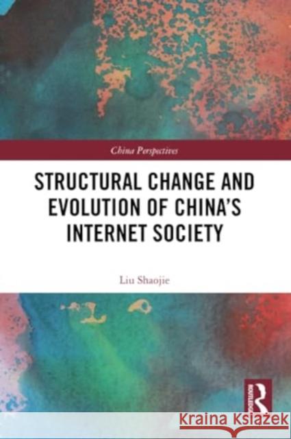 Structural Change and Evolution of China's Internet Society Liu Shaojie 9781032390383 Routledge