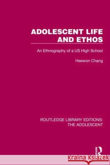 Adolescent Life and Ethos: An Ethnography of a Us High School Chang, Heewon 9781032390673