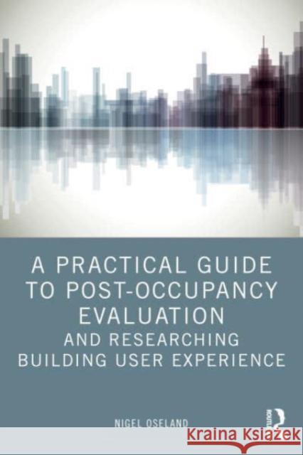 A Practical Guide to Post-Occupancy Evaluation and Researching Building User Experience Nigel Oseland 9781032390925 Taylor & Francis Ltd