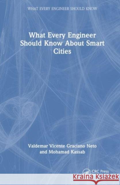 What Every Engineer Should Know About Smart Cities Valdemar Vicente Graciano Neto Mohamad Kassab 9781032390932