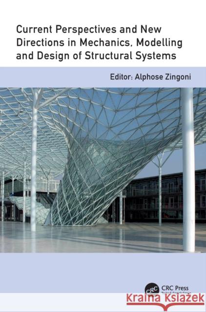 Current Perspectives and New Directions in Mechanics, Modelling and Design of Structural Systems: Proceedings of The Eighth International Conference o Zingoni, Alphose 9781032391144 Taylor & Francis Ltd