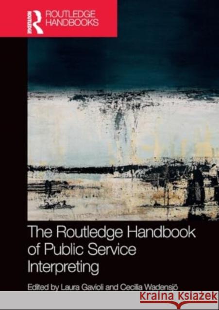 The Routledge Handbook of Public Service Interpreting Laura Gavioli Cecilia Wadensj? 9781032391151