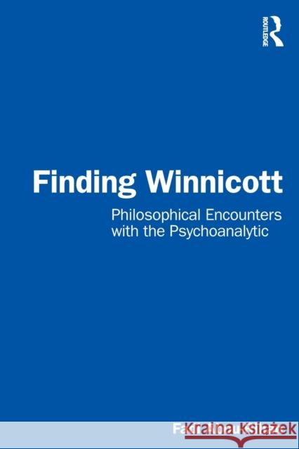 Finding Winnicott: Philosophical Encounters with the Psychoanalytic Abou-Rihan, Fadi 9781032391335