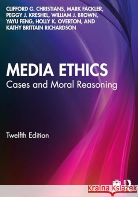 Media Ethics: Cases and Moral Reasoning Clifford G. Christians Mark Fackler Peggy J. Kreshel 9781032391397 Routledge