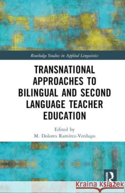 Transnational Approaches to Bilingual and Second Language Teacher Education M. Dolores Ram?rez-Verdugo 9781032391434 Routledge