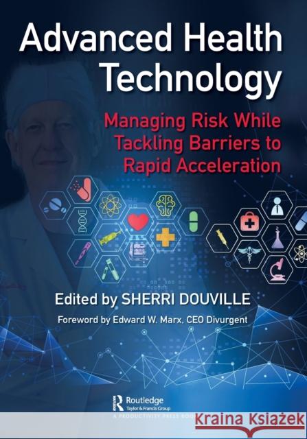 Advanced Health Technology: Managing Risk While Tackling Barriers to Rapid Acceleration Douville, Sherri 9781032391489