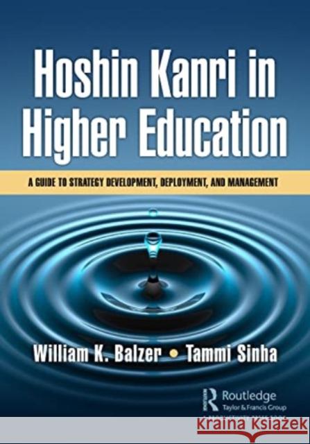 Hoshin Kanri in Higher Education: A Guide to Strategy Development, Deployment, and Management William K. Balzer Tammi Sinha 9781032391571 Taylor & Francis Ltd