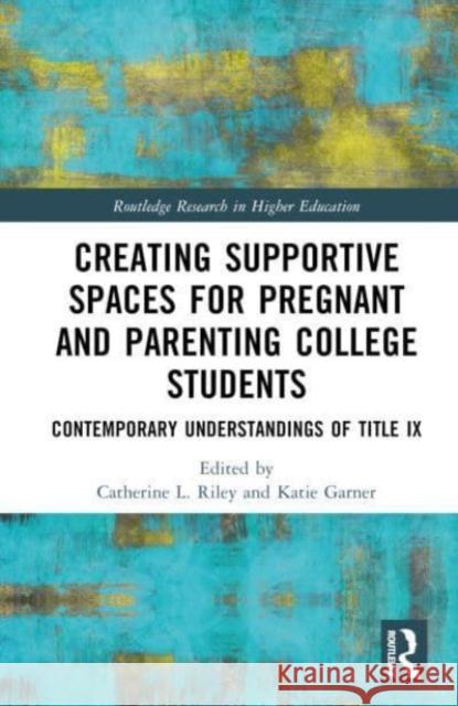 Creating Supportive Spaces for Pregnant and Parenting College Students  9781032391625 Taylor & Francis Ltd