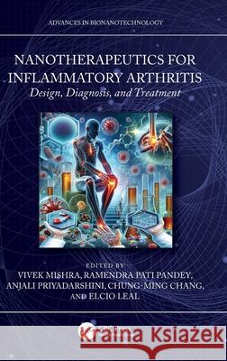 Nanotherapeutics for Inflammatory Arthritis: Design, Diagnosis, and Treatment Vivek Mishra Ramendra Pati Pandey Anjali Priyadarshini 9781032391632