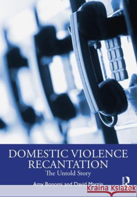 Recantation and Domestic Violence David (works at King County Prosecuting Attorney's Office USA) Martin 9781032391670 Taylor & Francis Ltd
