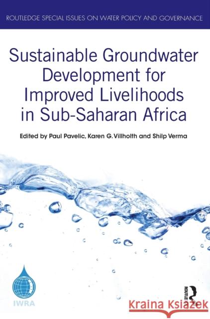 Sustainable Groundwater Development for Improved Livelihoods in Sub-Saharan Africa Paul Pavelic Karen G. Villholth Shilp Verma 9781032391915 Routledge